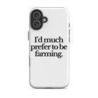 The Tractor Mugs Store iPhone 16 Plus I'D MUCH PREFER TO BE FARMING | Tough Case for iPhone® Quality Farmers Merch