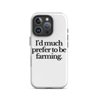 The Tractor Mugs Store iPhone 16 Pro I'D MUCH PREFER TO BE FARMING | Tough Case for iPhone® Quality Farmers Merch