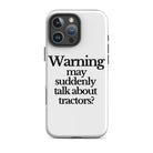 The Tractor Mugs Store iPhone 16 Pro Max WARNING MAY SUDDENLY TALK ABOUT TRACTORS | Tough Case for iPhone® Quality Farmers Merch