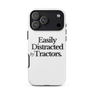 The Tractor Mugs Store iPhone 17 Pro Max EASILY DISTRACTED BY TRACTORS | Tough Case for iPhone® Quality Farmers Merch