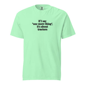 The Tractor Mugs Store Island Reef / S If I Say "One More Thing", It's About Tractors | Unisex Premium T-shirt Quality Farmers Merch