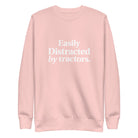 The Tractor Mugs Store Light Pink / S Easily Distracted by Tractors | Unisex Premium Sweatshirt Quality Farmers Merch