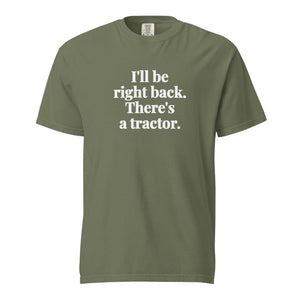 The Tractor Mugs Store Moss / S I'll Be Right Back. There's a Tractor. | Unisex Premium T-shirt Quality Farmers Merch