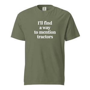 The Tractor Mugs Store Moss / S I'll Find a Way to Mention Tractors | Unisex Premium T-shirt Quality Farmers Merch