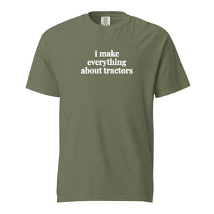 The Tractor Mugs Store Moss / S I Make Everything About Tractors | Unisex Premium T-shirt Quality Farmers Merch