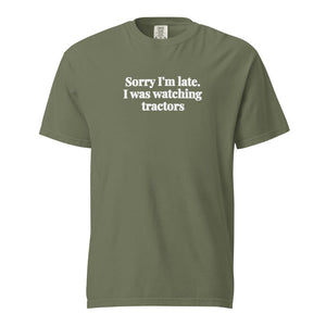 The Tractor Mugs Store Moss / S Sorry I'm Late. I Was Watching Tractors | Unisex Premium T-shirt Quality Farmers Merch