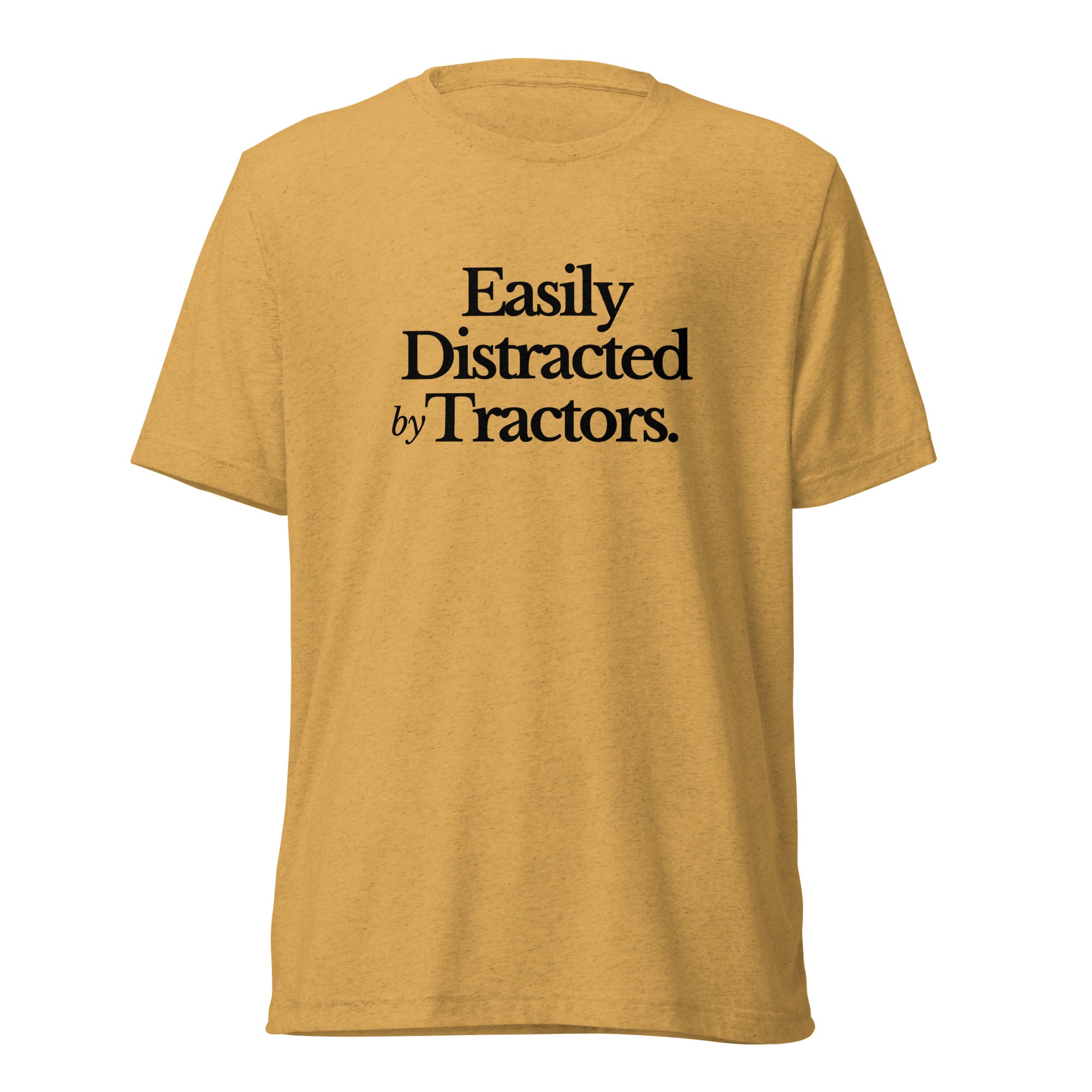 The Tractor Mugs Store Mustard Triblend / XS Easily Distracted by Tractors | T-shirt Quality Farmers Merch