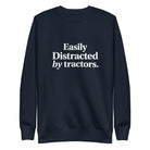 The Tractor Mugs Store Navy Blazer / S Easily Distracted by Tractors | Unisex Premium Sweatshirt Quality Farmers Merch