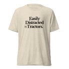 The Tractor Mugs Store Oatmeal Triblend / XS Easily Distracted by Tractors | T-shirt Quality Farmers Merch