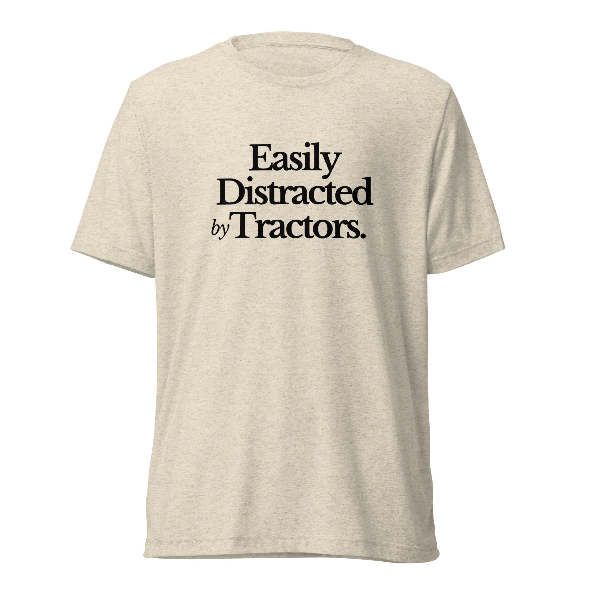 The Tractor Mugs Store Oatmeal Triblend / XS Easily Distracted by Tractors | T-shirt Quality Farmers Merch
