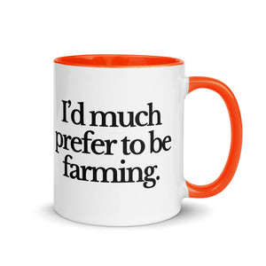 The Tractor Mugs Store Orange / 11 oz I'D MUCH PREFER TO BE FARMING | Mug with Color Inside Quality Farmers Merch