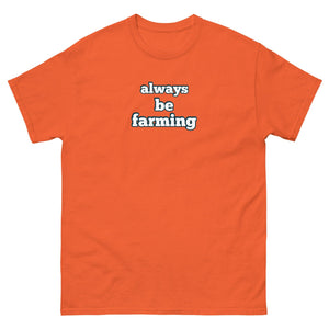 The Tractor Mugs Store Orange / S Always be Farming | Unisex classic tee Quality Farmers Merch