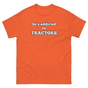 The Tractor Mugs Store Orange / S He's Addicted to Tractors | Unisex Classic Tee Quality Farmers Merch