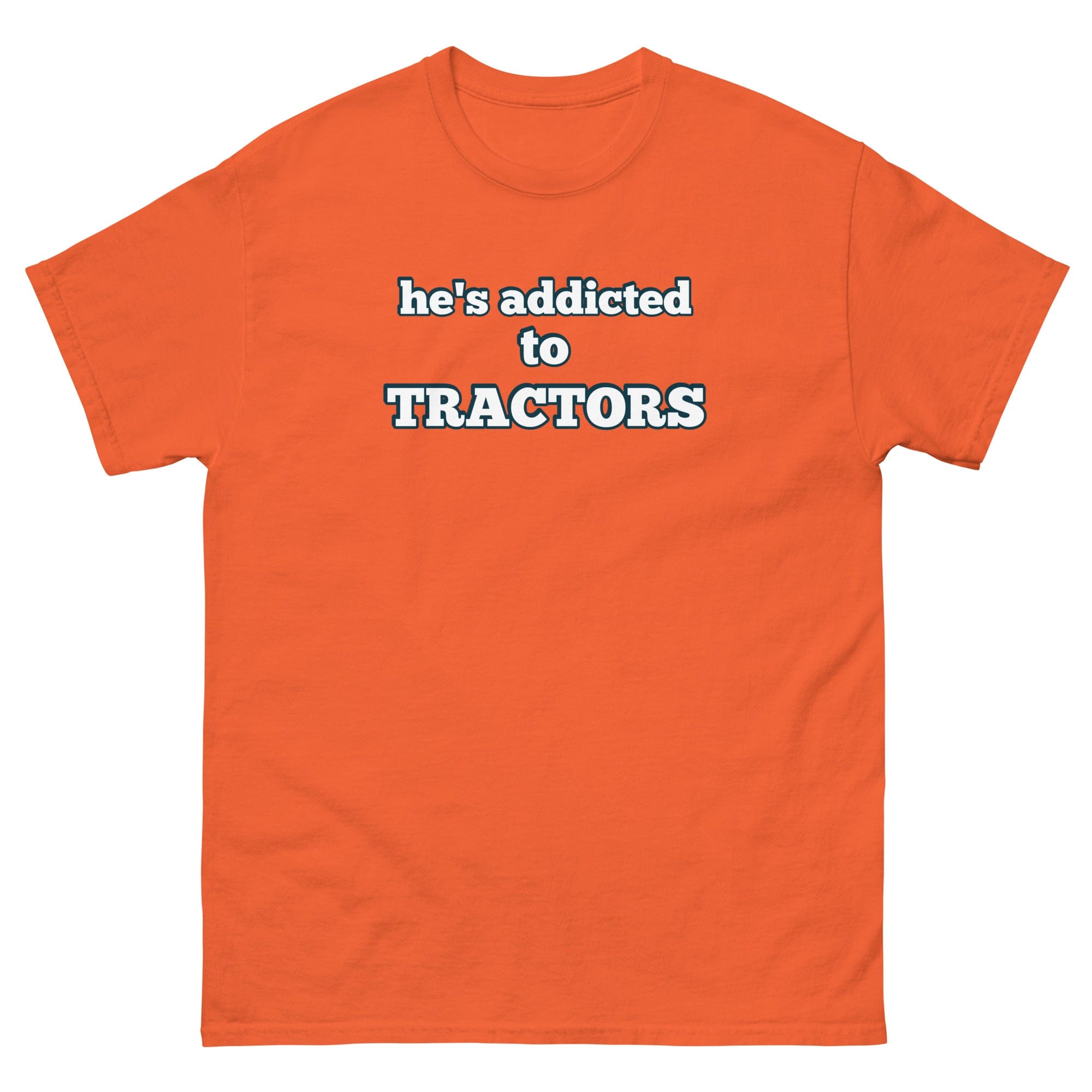 The Tractor Mugs Store Orange / S He's Addicted to Tractors | Unisex Classic Tee Quality Farmers Merch