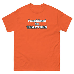 The Tractor Mugs Store Orange / S I'm Addicted to Tractors | Unisex Classic Tee Quality Farmers Merch