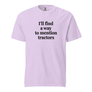 The Tractor Mugs Store Orchid / S I'll Find a Way to Mention Tractors | Unisex Premium T-shirt Quality Farmers Merch