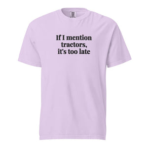 The Tractor Mugs Store Orchid / S If I Mention Tractors, It's Too Late | Unisex Premium T-shirt Quality Farmers Merch