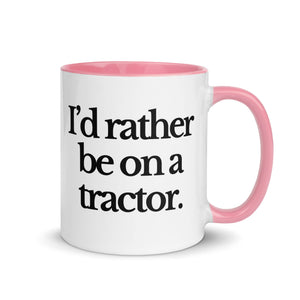 The Tractor Mugs Store Pink / 11 oz I'D RATHER BE ON A TRACTOR | Mug with Color Inside Quality Farmers Merch