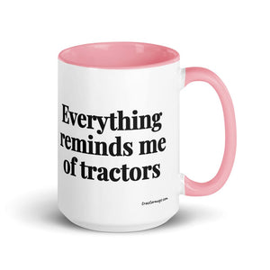 The Tractor Mugs Store Pink Everything Reminds Me of Tractors | 15 oz Mug with Color Inside Quality Farmers Merch
