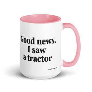 The Tractor Mugs Store Pink Good News. I Saw A Tractor | 15 oz Mug with Color Inside Quality Farmers Merch