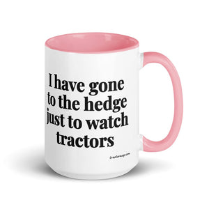 The Tractor Mugs Store Pink I Have Gone to the Hedge Just to Watch Tractors | 15 oz Mug with Color Inside Quality Farmers Merch