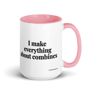 The Tractor Mugs Store Pink I Make Everything About Combines | 15 oz Mug with Color Inside Quality Farmers Merch