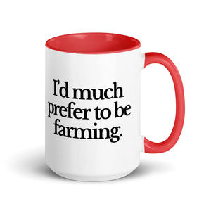 The Tractor Mugs Store Red / 15 oz I'D MUCH PREFER TO BE FARMING | Mug with Color Inside Quality Farmers Merch