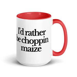The Tractor Mugs Store Red / 15 oz I'D RATHER BE CHOPPIN MAIZE | Mug with Color Inside Quality Farmers Merch