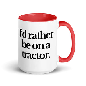 The Tractor Mugs Store Red / 15 oz I'D RATHER BE ON A TRACTOR | Mug with Color Inside Quality Farmers Merch