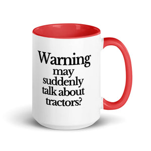 The Tractor Mugs Store Red / 15 oz WARNING MAY SUDDENLY TALK ABOUT TRACTORS | Mug with Color Inside Quality Farmers Merch