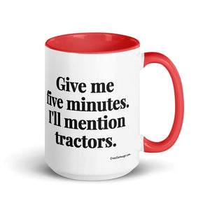 The Tractor Mugs Store Red Give Me Five Minutes. I'll Mention Tractors. | 15 oz Mug with Color Inside Quality Farmers Merch