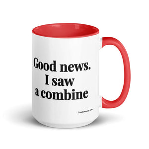 The Tractor Mugs Store Red Good News. I Saw A Combine | 15 oz Mug with Color Inside Quality Farmers Merch