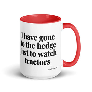The Tractor Mugs Store Red I Have Gone to the Hedge Just to Watch Tractors | 15 oz Mug with Color Inside Quality Farmers Merch