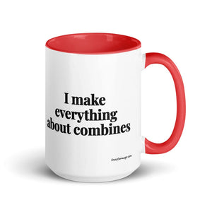 The Tractor Mugs Store Red I Make Everything About Combines | 15 oz Mug with Color Inside Quality Farmers Merch