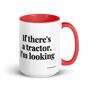 The Tractor Mugs Store Red If There's a Tractor, I'm Looking | 15 oz Mug with Color Inside Quality Farmers Merch