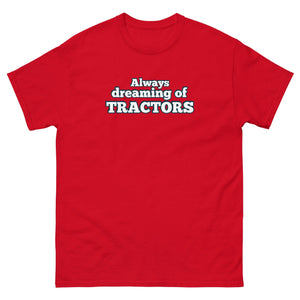 The Tractor Mugs Store Red / S Always dreaming of tractors | Unisex classic tee Quality Farmers Merch