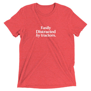 The Tractor Mugs Store Red Triblend / XS Easily Distracted by Tractors | T-shirt Quality Farmers Merch