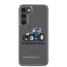 The Tractor Mugs Store Samsung Galaxy S23 Plus If She Ain't Blue | Clear Case for Samsung® Quality Farmers Merch