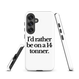The Tractor Mugs Store Samsung Galaxy S25 I'D RATHER BE ON A 14 TONNER | Tough case for Samsung® Quality Farmers Merch
