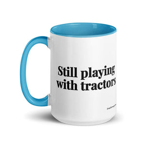 The Tractor Mugs Store Still Playing With Tractors | 15 oz Mug with Color Inside Quality Farmers Merch