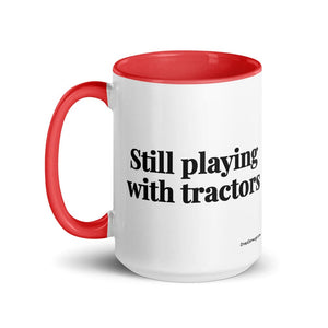 The Tractor Mugs Store Still Playing With Tractors | 15 oz Mug with Color Inside Quality Farmers Merch