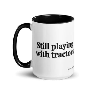 The Tractor Mugs Store Still Playing With Tractors | 15 oz Mug with Color Inside Quality Farmers Merch