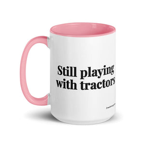 The Tractor Mugs Store Still Playing With Tractors | 15 oz Mug with Color Inside Quality Farmers Merch
