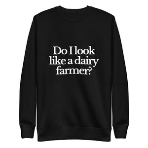 The Tractor Mugs Store Sweatshirt Black / S DO I LOOK LIKE A DAIRY FARMER | Unisex Premium Sweatshirt Quality Farmers Merch