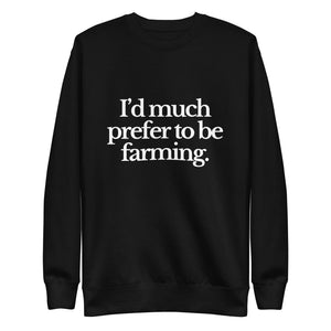 The Tractor Mugs Store Sweatshirt Black / S I'D MUCH PREFER TO BE FARMING | Unisex Premium Sweatshirt Quality Farmers Merch