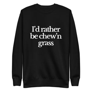 The Tractor Mugs Store Sweatshirt Black / S I'D RATHER BE CHEW'N GRASS | Unisex Premium Sweatshirt Quality Farmers Merch