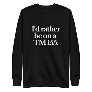 The Tractor Mugs Store Sweatshirt Black / S I'D RATHER BE ON A TM 155 | Unisex Premium Sweatshirt Quality Farmers Merch