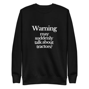 The Tractor Mugs Store Sweatshirt Black / S WARNING MAY SUDDENLY TALK ABOUT TRACTORS | Unisex Premium Sweatshirt Quality Farmers Merch