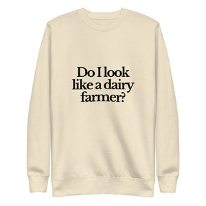 The Tractor Mugs Store Sweatshirt Bone / S DO I LOOK LIKE A DAIRY FARMER | Unisex Premium Sweatshirt Quality Farmers Merch