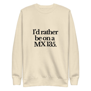The Tractor Mugs Store Sweatshirt Bone / S I'D RATHER BE ON A MX 135 | Unisex Premium Sweatshirt Quality Farmers Merch
